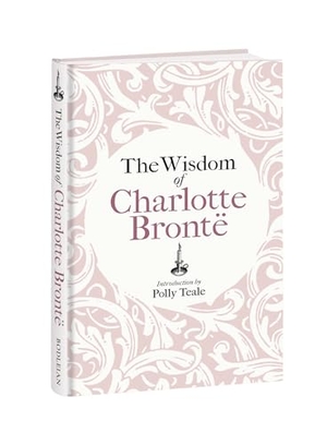 Bronte, Charlotte. The Wisdom of Charlotte Bronte - Thoughts Gathered from Her Novels. Bodleian Library, 2026.