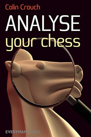 Crouch, Colin. Analyse Your Chess. Gloucester Publishers Plc, 2011.