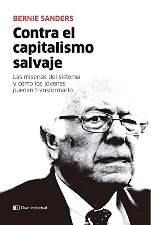 Sanders, Bernie. Contra el capitalismo salvaje : las miserias del sistema y cómo los jóvenes pueden transformarlo. , 2019.