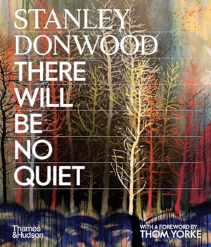 Donwood, Stanley. Stanley Donwood: There Will Be No Quiet. Thames & Hudson Ltd, 2026.