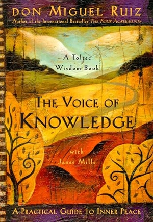 Ruiz, Don Miguel / Janet Mills. The Voice of Knowledge - A Practical Guide to Inner Peace. Amber-Allen Publishing,U.S., 2004.