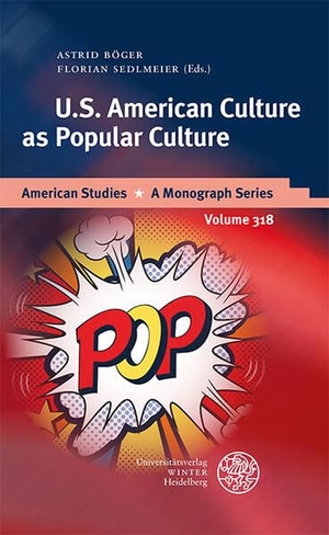 Böger, Astrid / Florian Sedlmeier (Hrsg.). U.S. American Culture as Popular Culture. Universitätsverlag Winter, 2022.