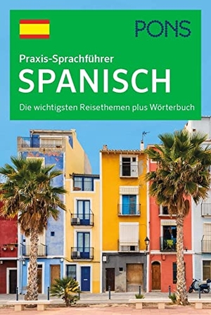 PONS Praxis-Sprachführer Spanisch - Die wichtigsten Reisethemen plus Wörterbuch. Pons Langenscheidt GmbH, 2020.