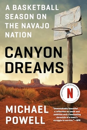 Powell, Michael. Canyon Dreams - A Basketball Season on the Navajo Nation. Penguin Publishing Group, 2021.