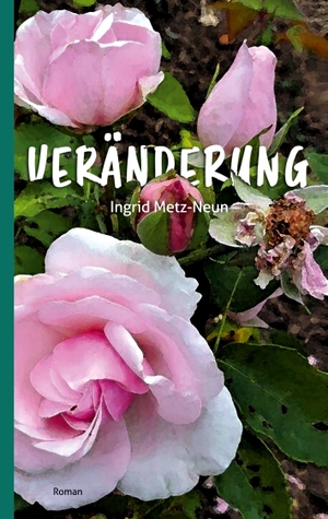 Metz-Neun, Ingrid. Veränderung. Books on Demand, 2023.