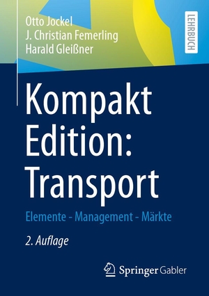 Jockel, Otto / Femerling, J. Christian et al. Kompakt Edition: Transport - Elemente - Management - Märkte. Springer-Verlag GmbH, 2026.