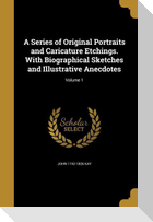 A Series of Original Portraits and Caricature Etchings. With Biographical Sketches and Illustrative Anecdotes; Volume 1