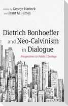 Dietrich Bonhoeffer and Neo-Calvinism in Dialogue