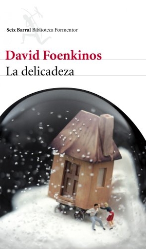 Foenkinos, David. La delicadeza. Editorial Seix Barral, 2011.
