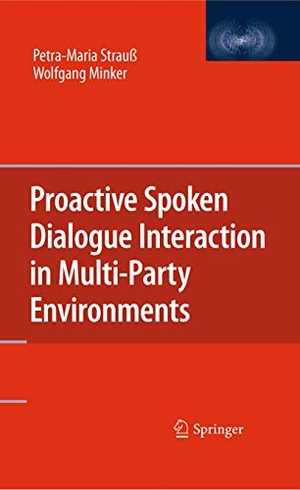 Strauß, Petra-Maria / Wolfgang Minker. Proactive Spoken Dialogue Interaction in Multi-Party Environments. Springer Nature B.V., 2010.