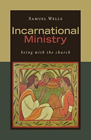 Wells, Samuel. Incarnational Ministry - Being with the Church. Eerdmans, 2017.