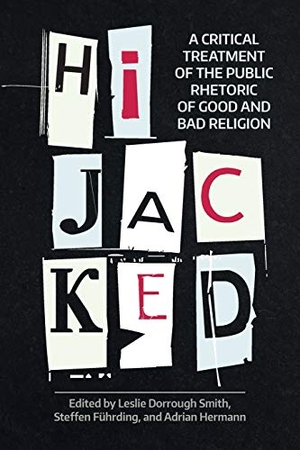 Führding, Steffen / Adrian Hermann. Hijacked - A Critical Treatment of the Public Rhetoric of Good and Bad Religion. Equinox Publishing Ltd, 2020.