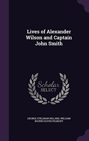 Hillard, George Stillman / William Bourn Oliver Peabody. Lives of Alexander Wilson and Captain John Smith. Touchladybirdlucky Studios, 2016.