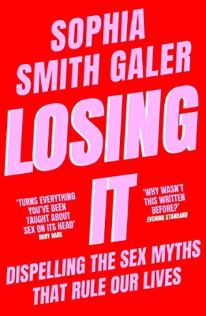 Smith Galer, Sophia. Losing It - Dispelling the Sex Myths That Rule Our Lives. HarperCollins Publishers, 2023.