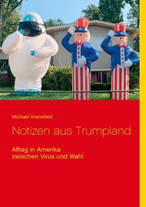 Kranefeld, Michael. Notizen aus Trumpland - Alltag in Amerika zwischen Virus und Wahl. Books on Demand, 2021.