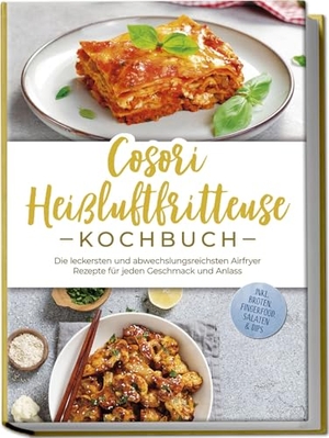 Bertram, Maren. Cosori Heißluftfritteuse Kochbuch: Die leckersten und abwechslungsreichsten Airfryer Rezepte für jeden Geschmack und Anlass - inkl. Broten, Fingerfood, Salaten & Dips. Edition Lunerion, 2025.