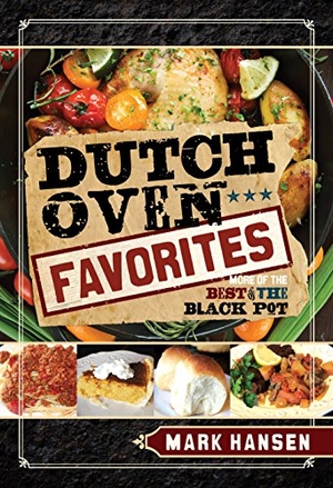 Hansen, Mark. Dutch Oven Favorites - More of the Best from the Black Pot. Cedar Fort, 2016.