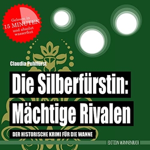 Puhlfürst, Claudia. Die Silberfürstin: Mächtige Rivalen - Der historische Krimi für die Wanne (Badebuch). Edition Wannenbuch, 2019.