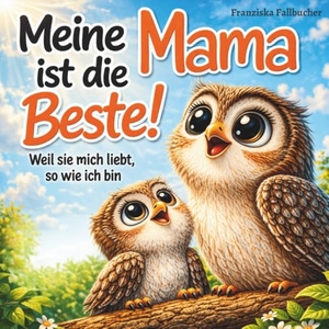 Fallbucher, Franziska. Meine Mama ist die Beste! Weil sie mich liebt, so wie ich bin: Ein Kinderbuch über Geborgenheit, Vertrauen und die unendliche Liebe zwischen Mama und Kind. Dalien-Verlag, 2026.