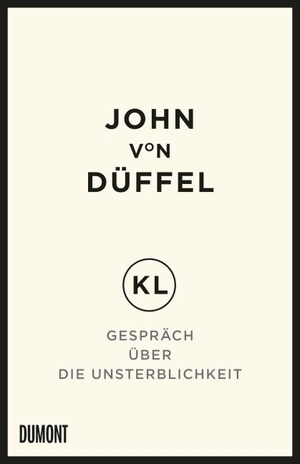 Düffel, John von. KL - Gespräch über die Unsterblichkeit. DuMont Buchverlag GmbH, 2015.
