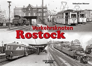 Werner, Sebastian. Verkehrsknoten Rostock - Verkehrsknoten Rostock. Ek-Verlag EisenbahnKurier, 2022.