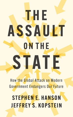 Kopstein, Jeffrey S. / Stephen E. Hanson. The Assault on the State - How the Global Attack on Modern Government Endangers Our Future. Polity Press, 2026.
