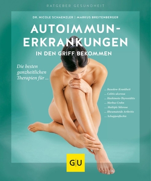 Schaenzler, Nicole / Markus Breitenberger. Autoimmunerkrankungen in den Griff bekommen - Die besten ganzheitlichen Therapien. Graefe und Unzer Verlag, 2019.
