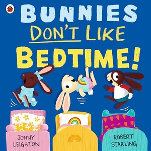 Leighton, Jonny. Bunnies Don't Like Bedtime!. Penguin Books Ltd (UK), 2025.