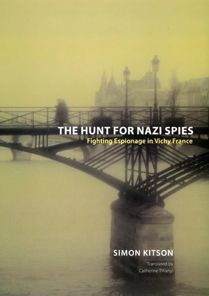 Kitson, Simon. The Hunt for Nazi Spies - Fighting Espionage in Vichy France. University of Chicago Press, 2007.