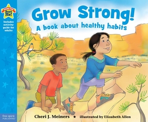 Meiners, Cheri J. Grow Strong! - A Book about Healthy Habits. Free Spirit Publishing, 2016.