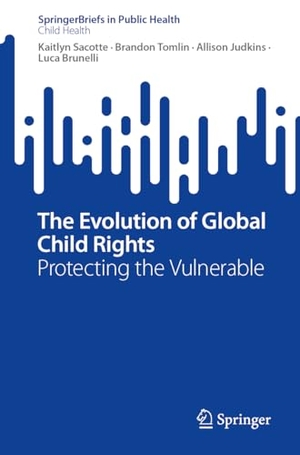 Sacotte, Kaitlyn / Tomlin, Brandon et al. The Evolution of Global Child Rights - Protecting the Vulnerable. Springer, 2023.