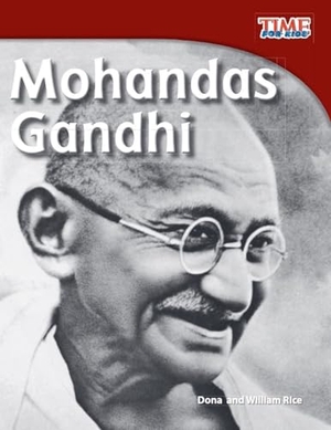 Rice, Dona / Rice, William B et al. Mohandas Gandhi. Teacher Created Materials, 2012.