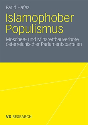 Hafez, Farid. Islamophober Populismus - Moschee- und Minarettbauverbote österreichischer Parlamentsparteien. VS Verlag für Sozialwissenschaften, 2010.