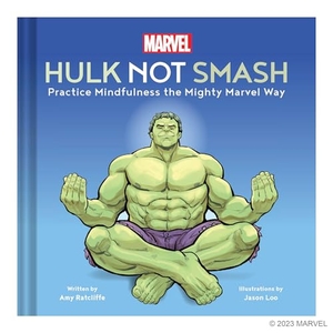 Ratcliffe, Amy. Marvel Hulk Not Smash - Practice Mindfulness the Mighty Marvel Way. Abrams and Chronicle Books IWUK, 2024.