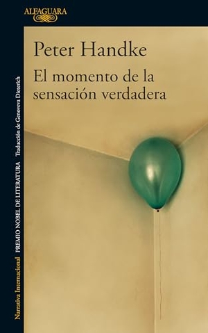 Handke, Peter. El Momento de la Sensación Verdadera / A Moment of True Feeling. Prh Grupo Editorial, 2020.