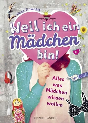 Einwohlt, Ilona. Weil ich ein Mädchen bin! - Alles, was Mädchen wissen wollen. FISCHER Sauerländer, 2016.