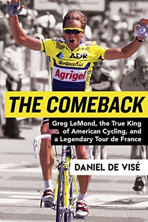 Vise, Daniel de. The Comeback - Greg Lemond, the True King of American Cycling, and a Legendary Tour de France. Grove Atlantic, 2019.