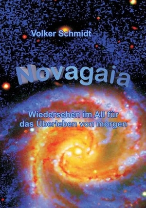 Schmidt, Volker. Novagaia - Wiedersehen im All für das Überleben von morgen. tredition, 2016.