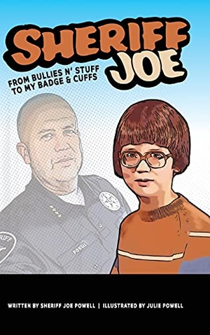 Powell, Sheriff Joe. Sheriff Joe - From Bullies N' Stuff to My Badge & Cuffs. Palmetto Publishing, 2021.