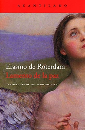 Erasmo De Rotterdam / Eduardo Gil Bera. Lamento de la paz. Acantilado, 2020.
