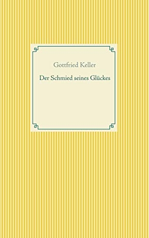 Keller, Gottfried. Der Schmied seines Glückes - Spiegel das Kätzchen. Books on Demand, 2020.