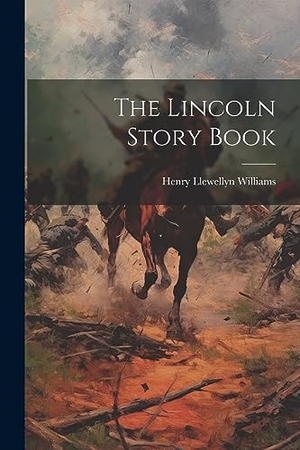 Williams, Henry Llewellyn. The Lincoln Story Book. Creative Media Partners, LLC, 2023.