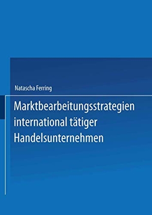 Ferring, Natascha. Marktbearbeitungsstrategien international tätiger Handelsunternehmen. Deutscher Universitätsverlag, 2001.