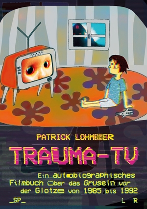 Lohmeier, Patrick. Trauma-TV: Gruseln vor der Glotze. Books on Demand, 2023.