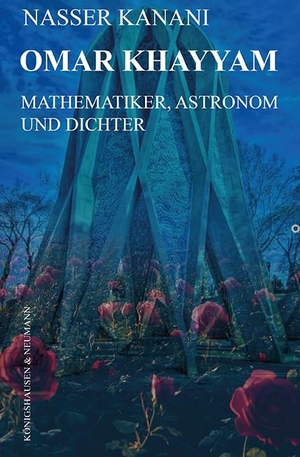 Kanani, Nasser. Omar Khayyam - Mathematiker, Astronom und Dichter. Königshausen & Neumann, 2024.