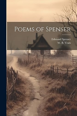 Spenser, Edmund / W. B. Yeats. Poems of Spenser. Creative Media Partners, LLC, 2023.