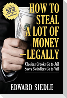 How to Steal A Lot of Money -- Legally