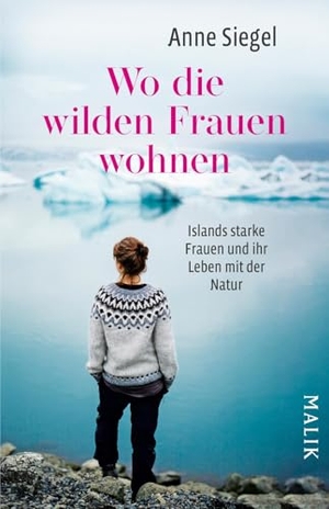 Siegel, Anne. Wo die wilden Frauen wohnen - Islands starke Frauen und ihr Leben mit der Natur | Biografien aus Island und faszinierendes Reisebuch. Piper Verlag GmbH, 2026.