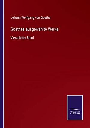 Goethe, Johann Wolfgang von. Goethes ausgewählte Werke - Vierzehnter Band. Outlook, 2021.
