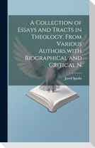 A Collection of Essays and Tracts in Theology, From Various Authors,with Biographical and Critical N